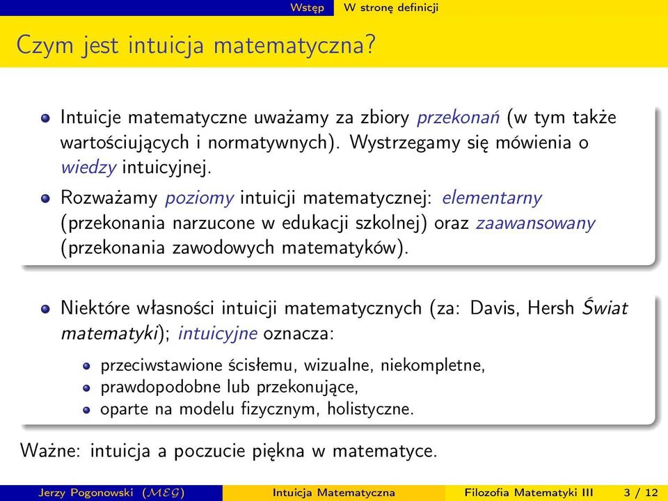 Rozważamy poziomy intuicji matematycznej: elementarny (przekonania narzucone w edukacji szkolnej) oraz zaawansowany (przekonania zawodowych matematyków).