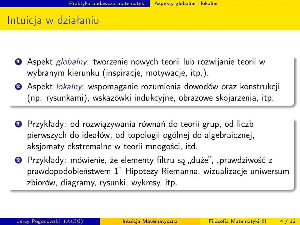 1 Przykłady: od rozwiązywania równań do teorii grup, od liczb pierwszych do ideałów, od topologii ogólnej do algebraicznej, aksjomaty ekstremalne w teorii mnogości, itd.