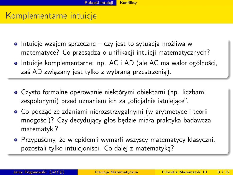 liczbami zespolonymi) przed uznaniem ich za oficjalnie istniejące. Co począć ze zdaniami nierozstrzygalnymi (w arytmetyce i teorii mnogości)?