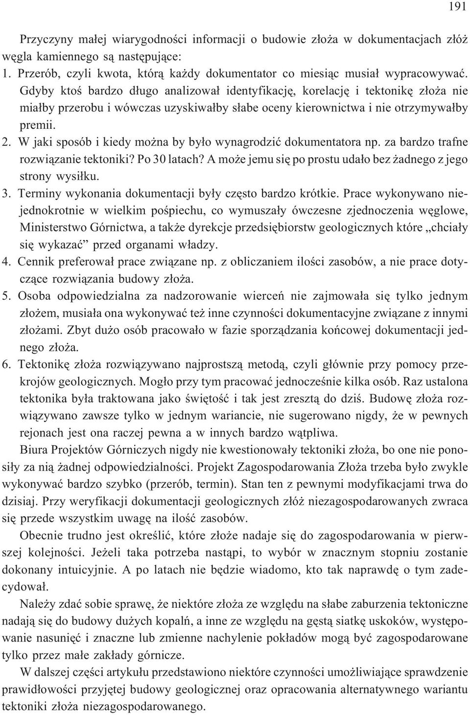 W jaki sposób i kiedy mo na by by³o wynagrodziæ dokumentatora np. za bardzo trafne rozwi¹zanie tektoniki? Po 30 latach? A mo e jemu siê po prostu uda³o bez adnego z jego strony wysi³ku. 3. Terminy wykonania dokumentacji by³y czêsto bardzo krótkie.