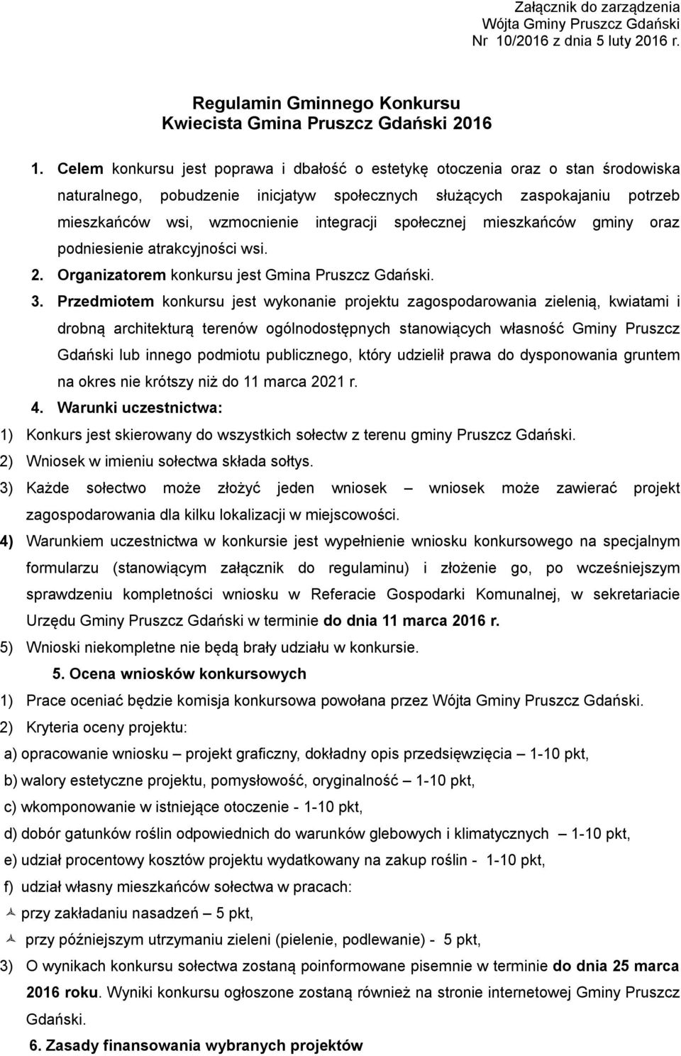 społecznej mieszkańców gminy oraz podniesienie atrakcyjności wsi. 2. Organizatorem konkursu jest Gmina Pruszcz Gdański. 3.