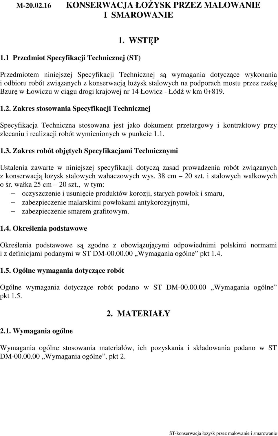 przez rzekę Bzurę w Łowiczu w ciągu drogi krajowej nr 14 Łowicz - Łódź w km 0+819. 1.2.