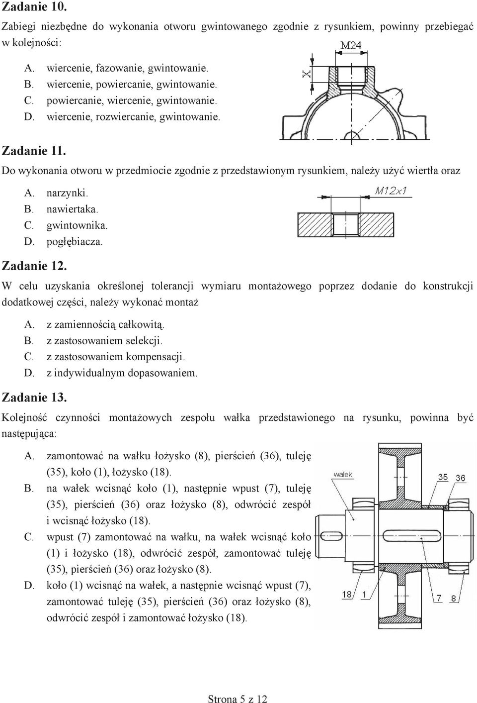 nawiertaka. C. gwintownika. D. pog biacza. Zadanie 12. W celu uzyskania okre lonej tolerancji wymiaru monta owego poprzez dodanie do konstrukcji dodatkowej cz ci, nale y wykona monta A.