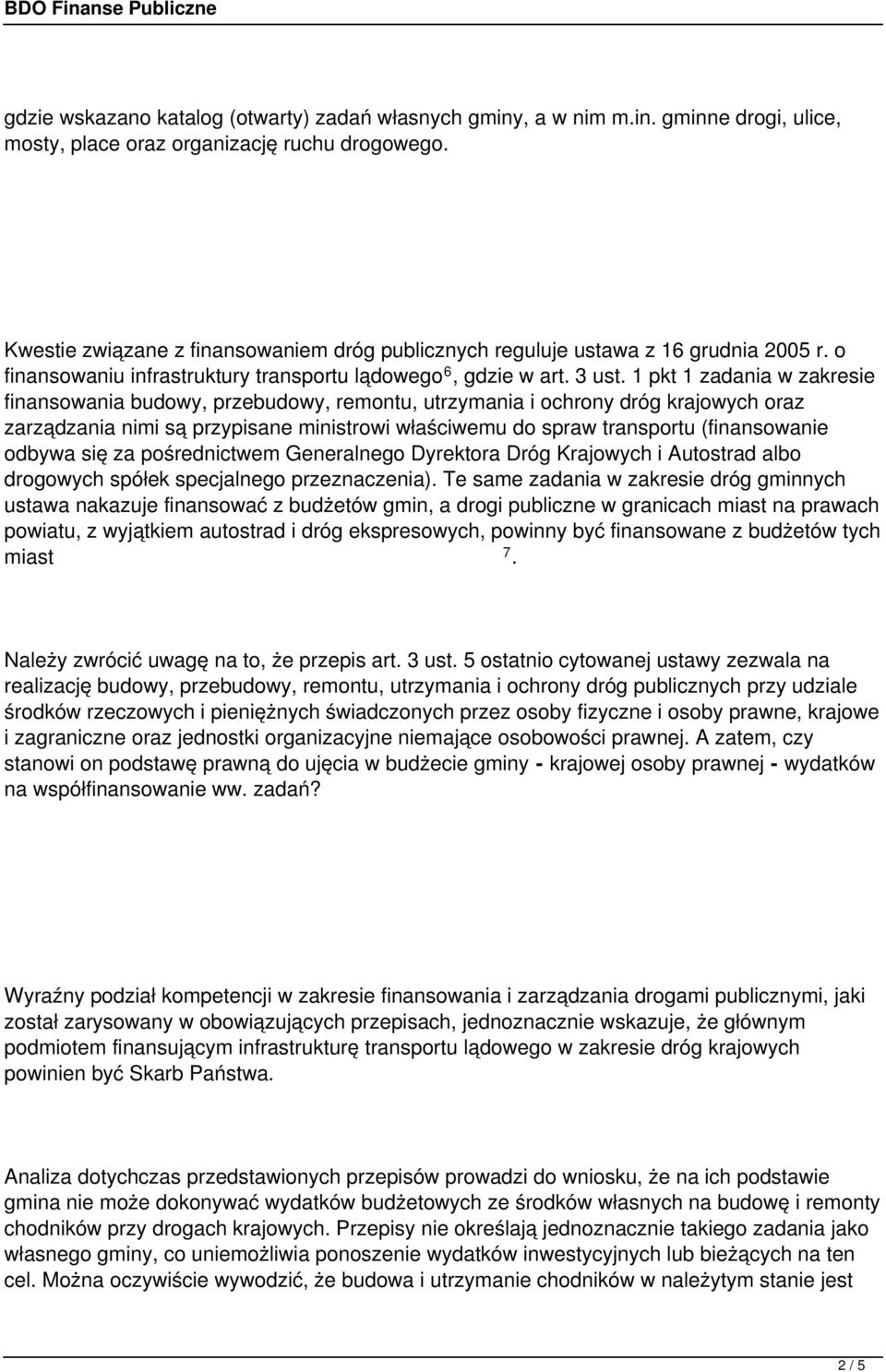 1 pkt 1 zadania w zakresie finansowania budowy, przebudowy, remontu, utrzymania i ochrony dróg krajowych oraz zarządzania nimi są przypisane ministrowi właściwemu do spraw transportu (finansowanie