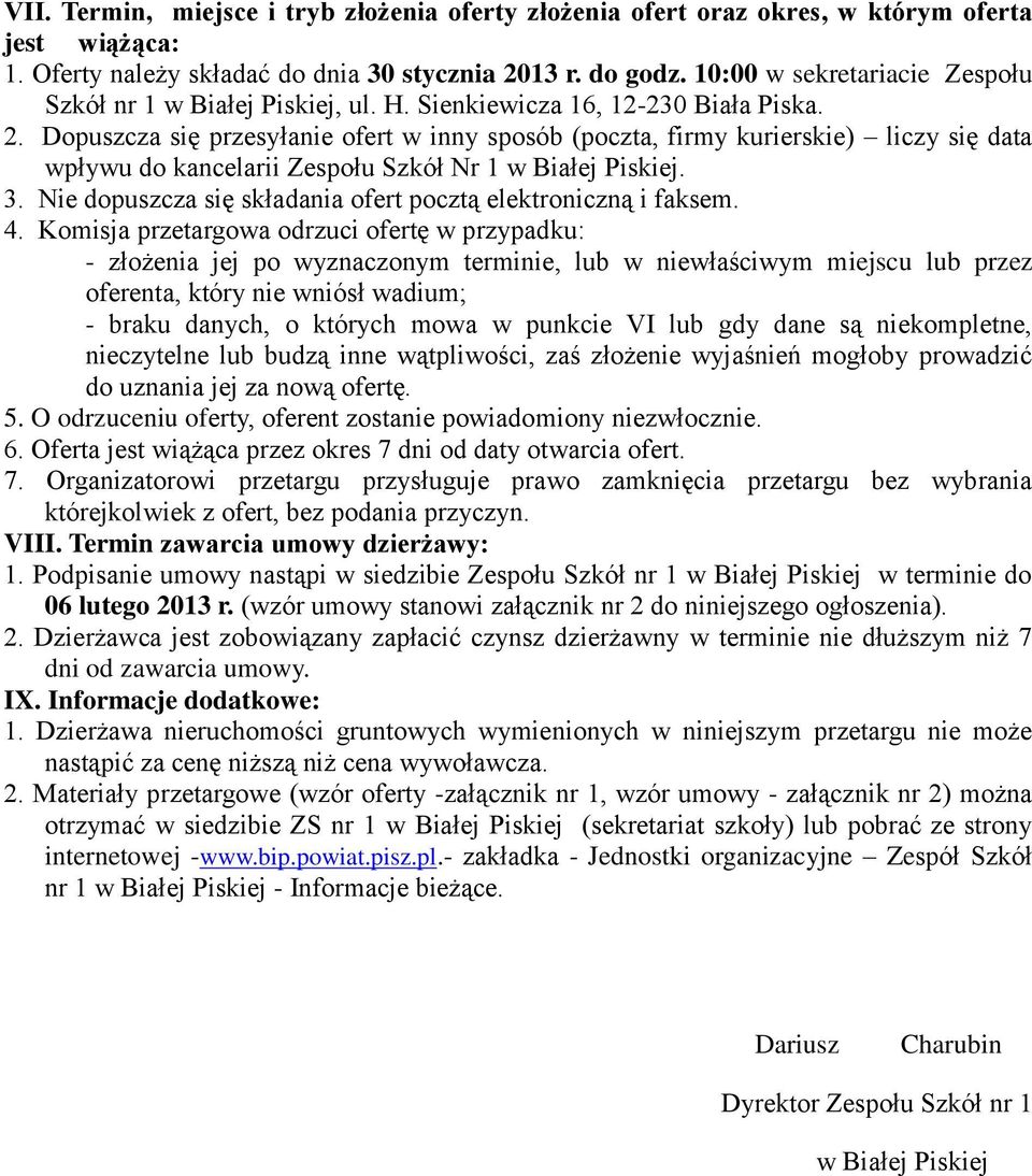 Dopuszcza się przesyłanie ofert w inny sposób (poczta, firmy kurierskie) liczy się data wpływu do kancelarii Zespołu Szkół Nr 1 w Białej Piskiej. 3.