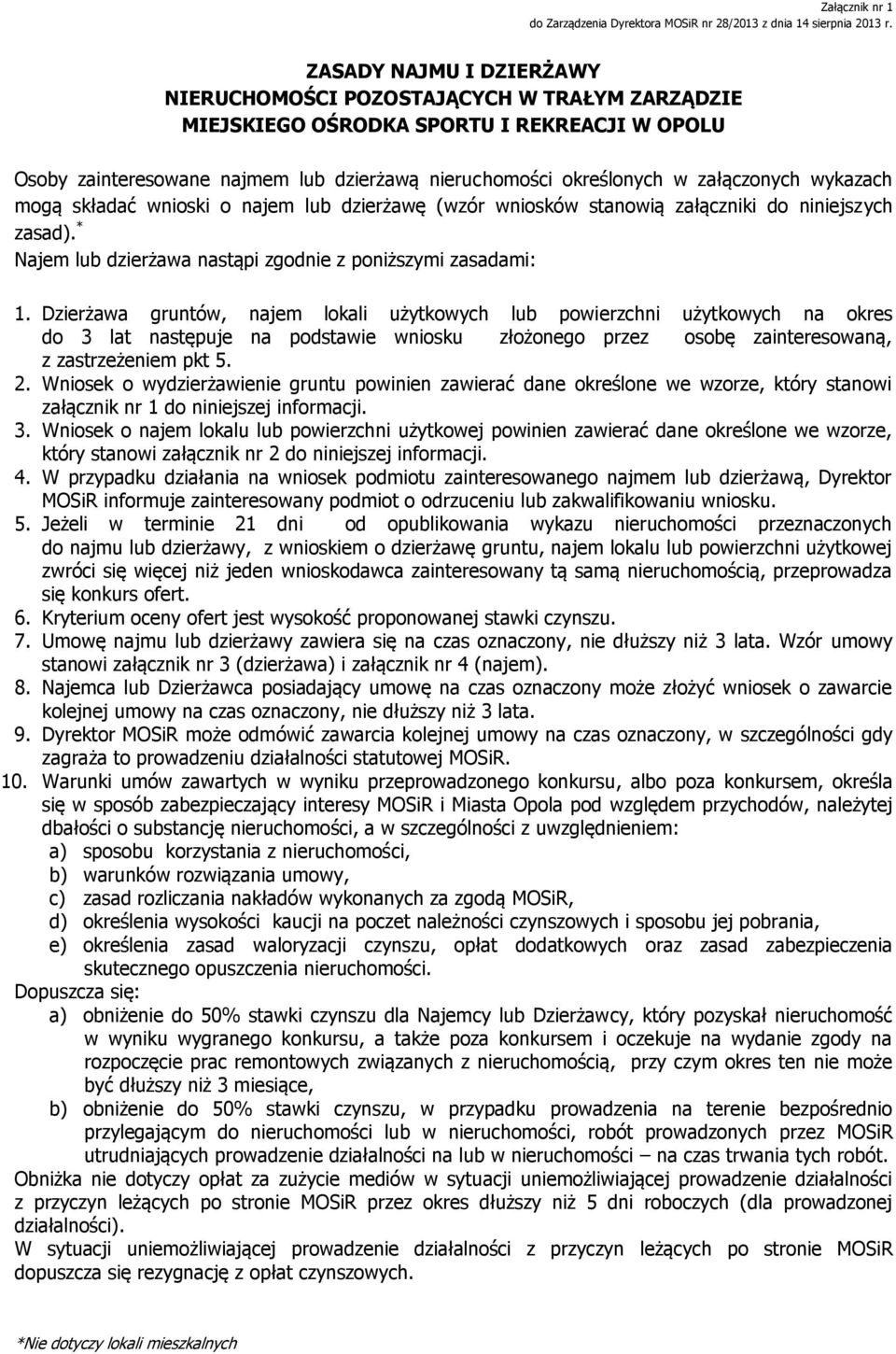 wykazach mogą składać wnioski o najem lub dzierżawę (wzór wniosków stanowią załączniki do niniejszych zasad). * Najem lub dzierżawa nastąpi zgodnie z poniższymi zasadami: 1.