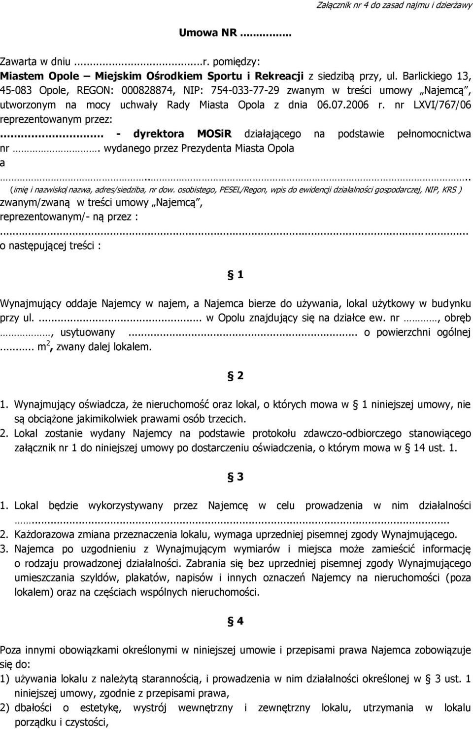 nr LXVI/767/06 reprezentowanym przez: - dyrektora MOSiR działającego na podstawie pełnomocnictwa nr. wydanego przez Prezydenta Miasta Opola a.... (imię i nazwisko/nazwa, adres/siedziba, nr dow.