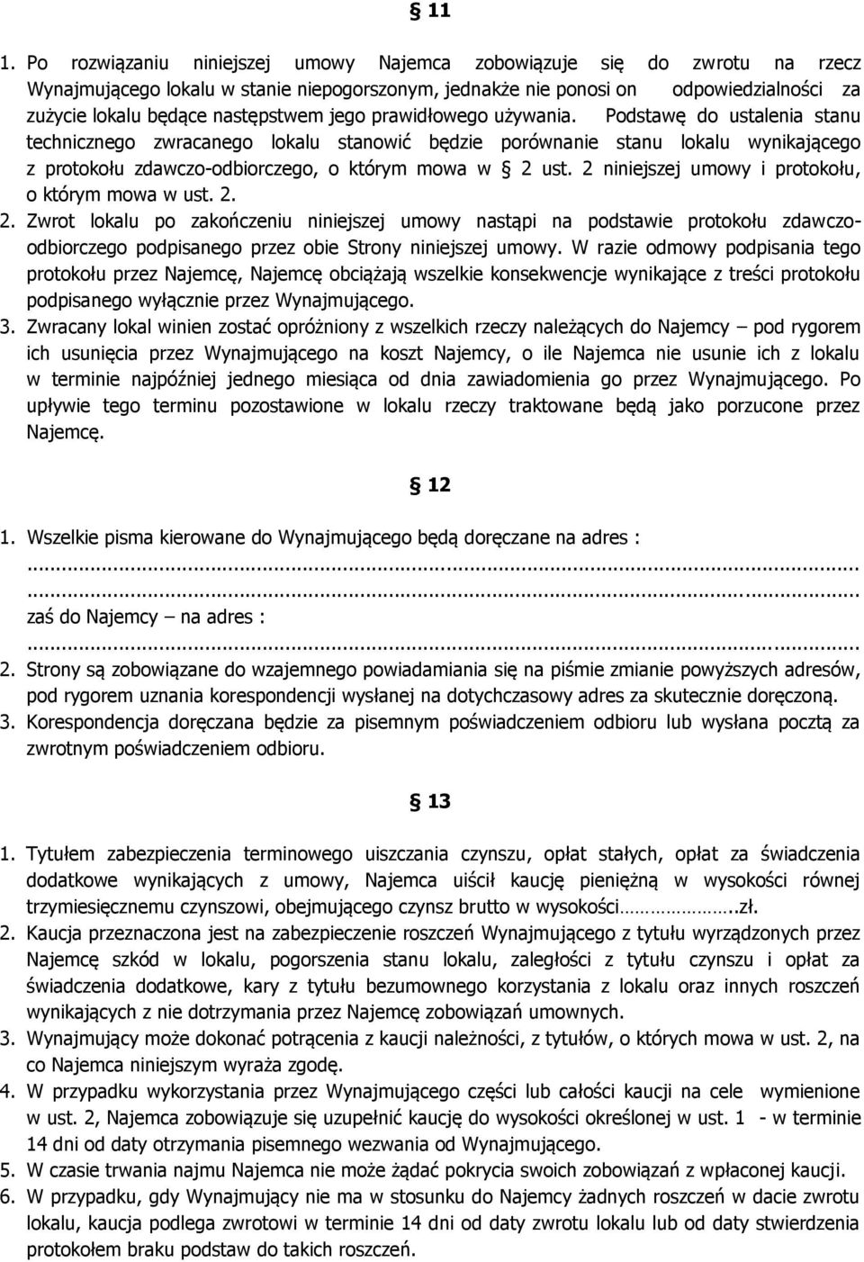 Podstawę do ustalenia stanu technicznego zwracanego lokalu stanowić będzie porównanie stanu lokalu wynikającego z protokołu zdawczo-odbiorczego, o którym mowa w 2 ust.