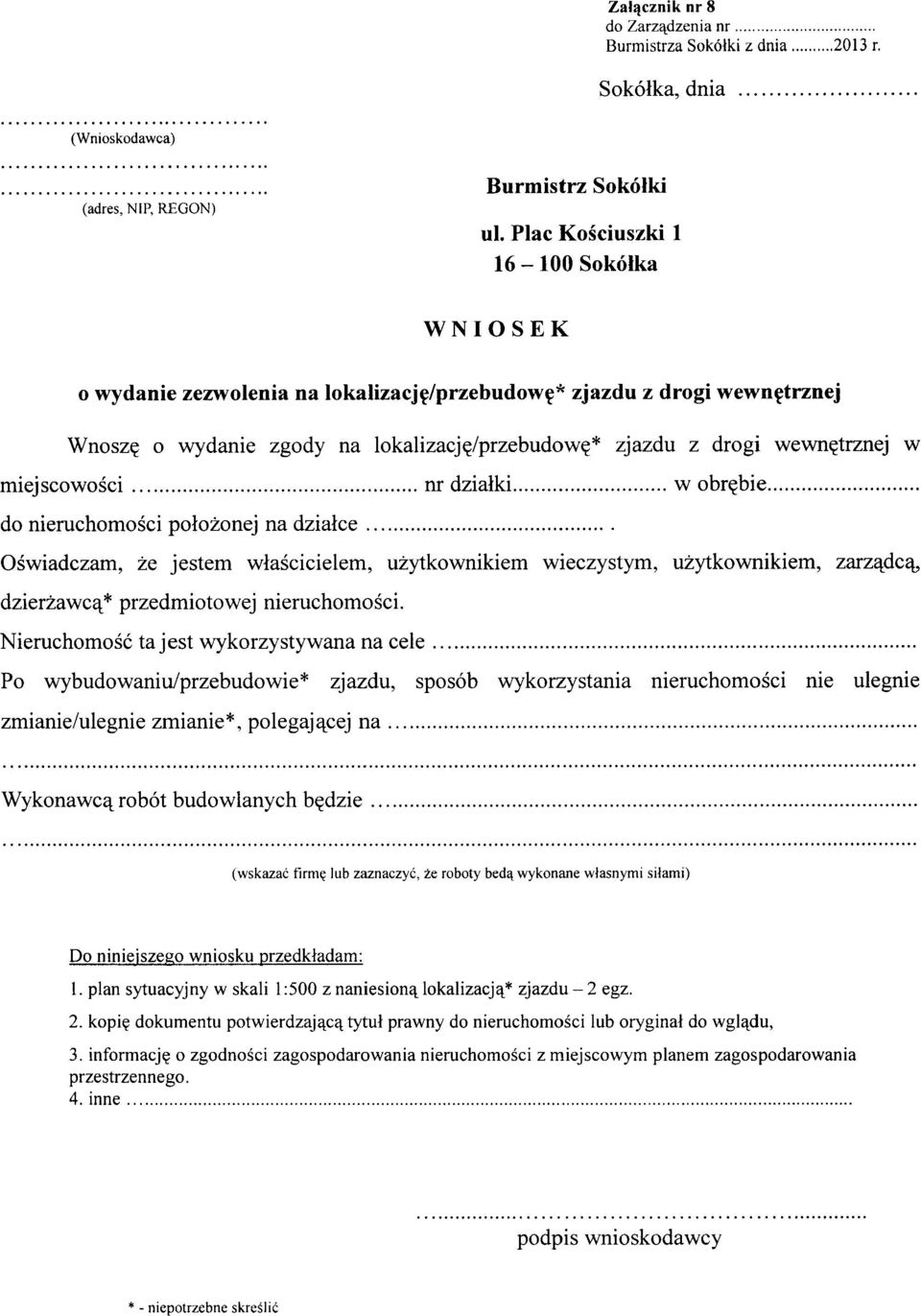 Oświadczam, że jestem właścicielem, użytkownikiem wieczystym, użytkownikiem, zarządcą, dzierżawcą * przedmiotowej nieruchomości. Nieruchomość ta jest wykorzystywana na cele.