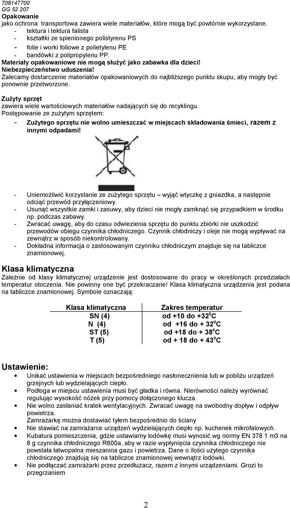 Materiały opakowaniowe nie mogą służyć jako zabawka dla dzieci! Niebezpieczeństwo uduszenia!