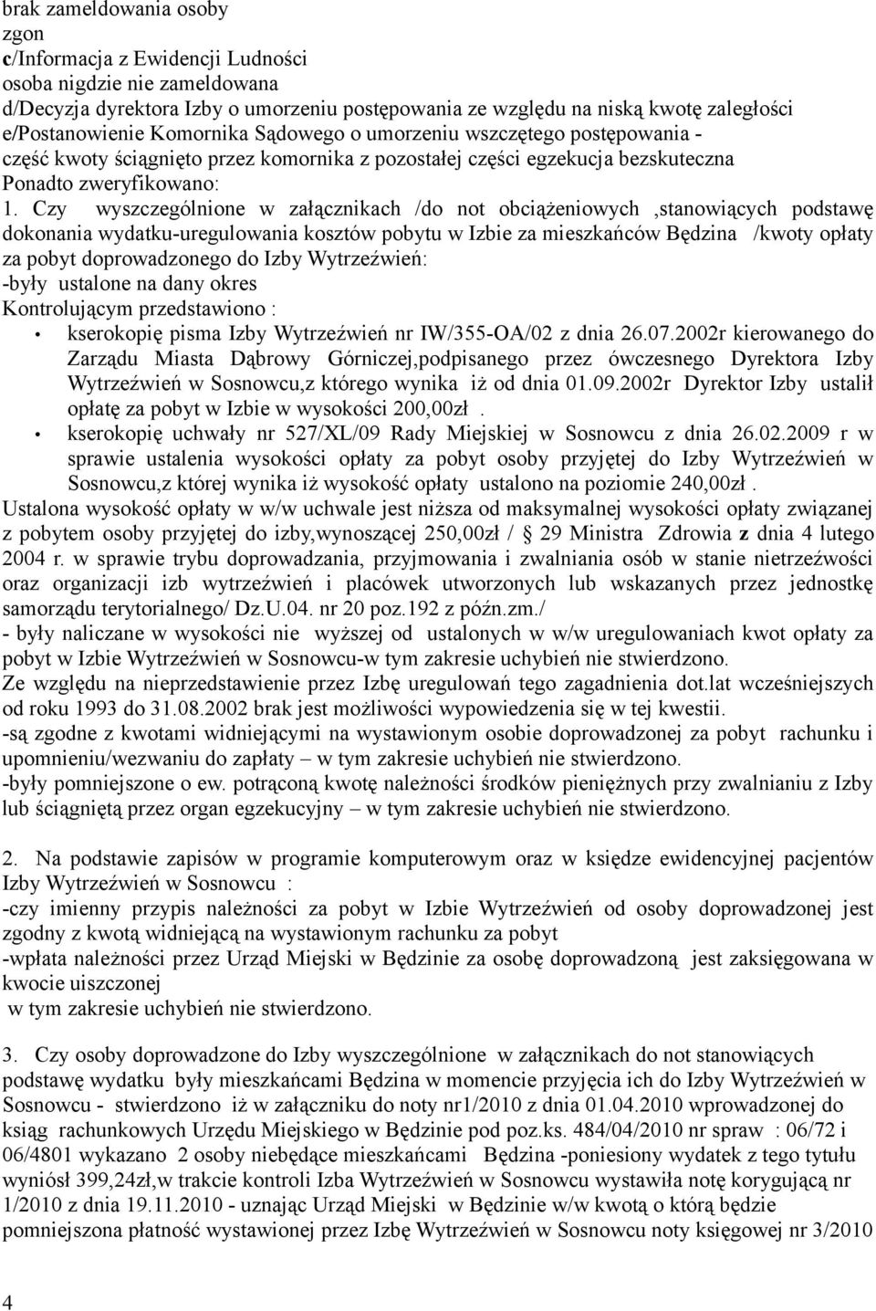 Czy wyszczególnione w załącznikach /do not obciążeniowych,stanowiących podstawę dokonania wydatku-uregulowania kosztów pobytu w Izbie za mieszkańców Będzina /kwoty opłaty za pobyt doprowadzonego do