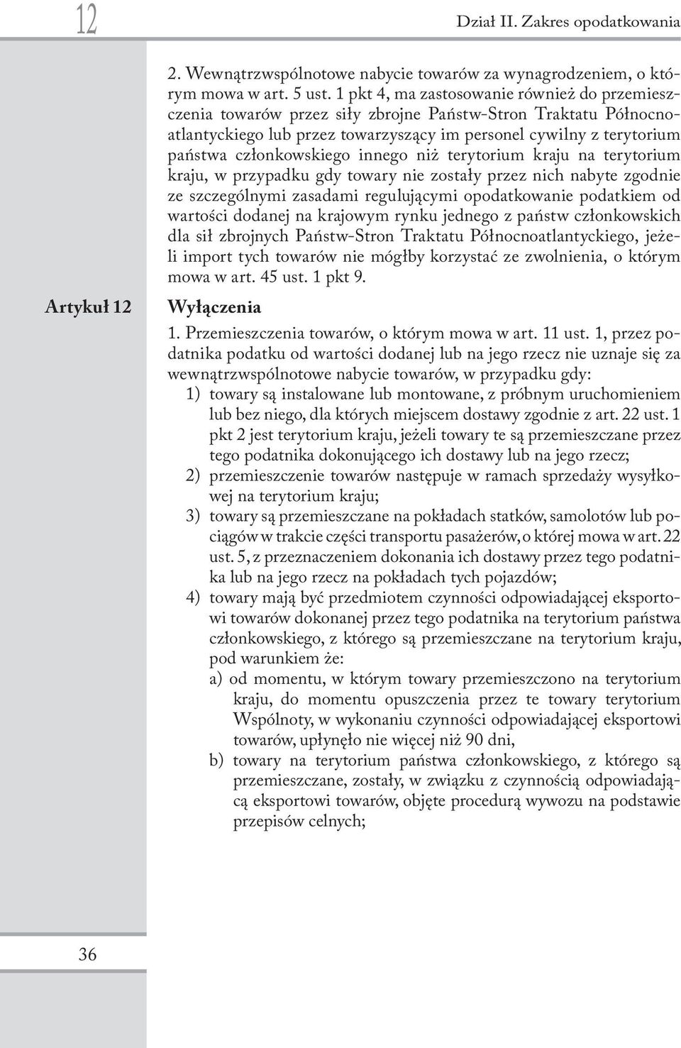 członkowskiego innego niż terytorium kraju na terytorium kraju, w przypadku gdy towary nie zostały przez nich nabyte zgodnie ze szczególnymi zasadami regulującymi opodatkowanie podatkiem od wartości