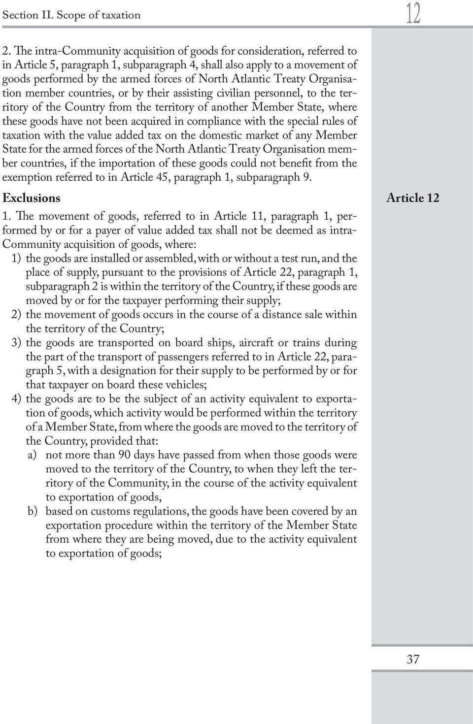 acquired in compliance with the special rules of taxation with the value added tax on the domestic market of any Member State for the armed forces of the North Atlantic Treaty Organisation member