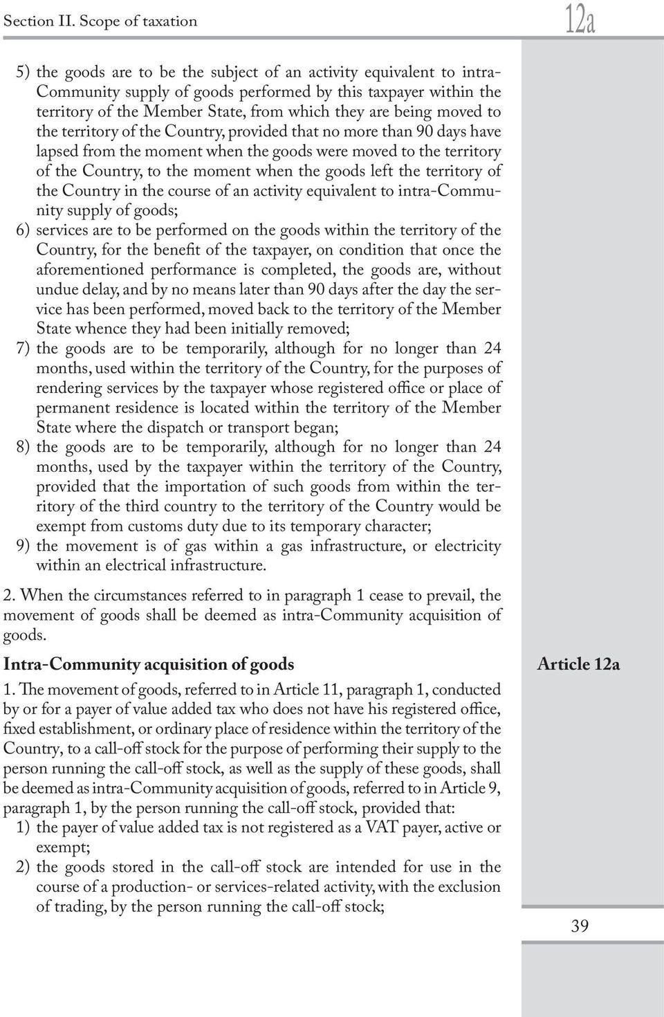 territory of the Country in the course of an activity equivalent to intra-community supply of goods; 6) services are to be performed on the goods within the territory of the Country, for the benefit