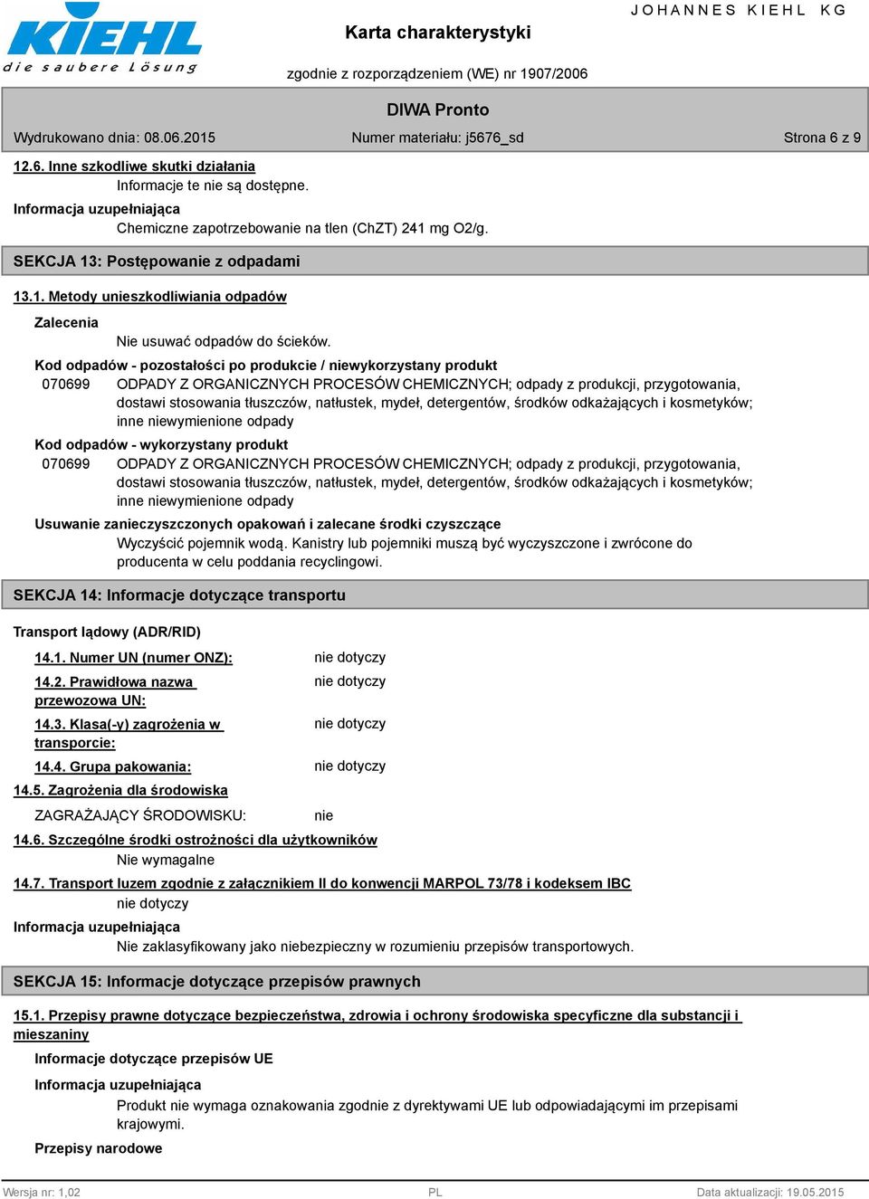 detergentów, środków odkażających i kosmetyków; inne niewymienione odpady Kod odpadów - wykorzystany produkt 070699 ODPADY Z ORGANICZNYCH PROCESÓW CHEMICZNYCH; odpady z produkcji, przygotowania,