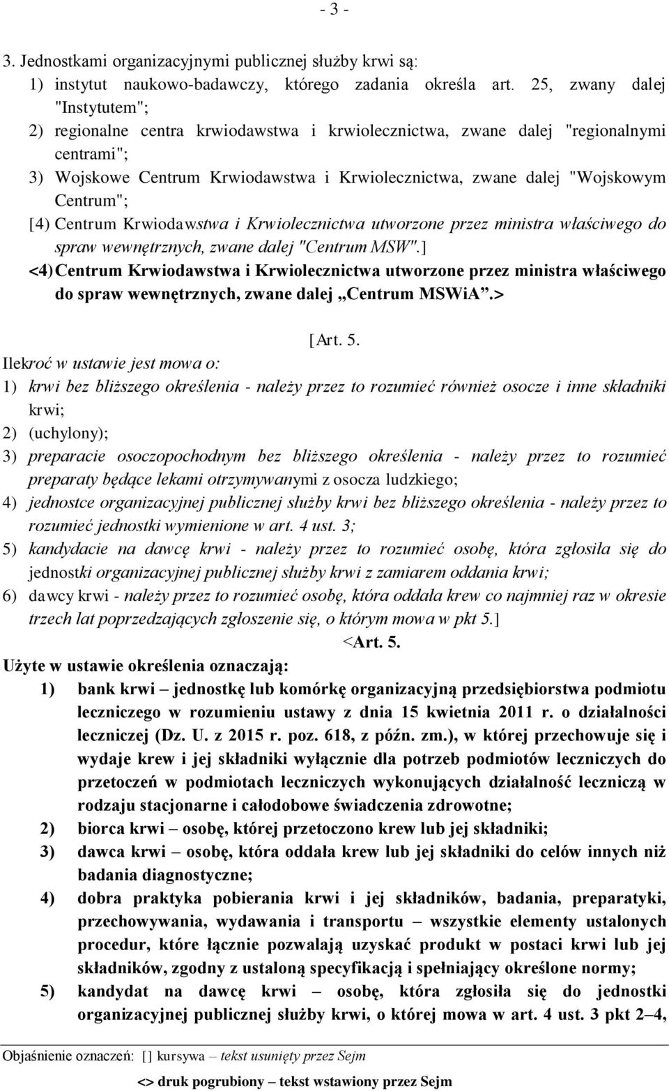 Centrum"; [4) Centrum Krwiodawstwa i Krwiolecznictwa utworzone przez ministra właściwego do spraw wewnętrznych, zwane dalej "Centrum MSW".