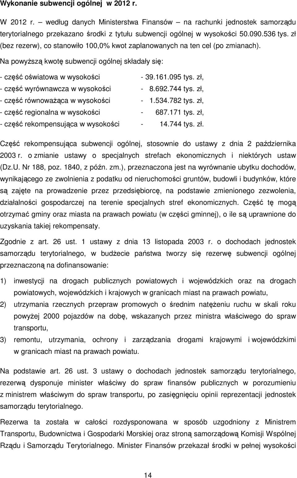 zł, - część wyrównawcza w wysokości - 8.692.744 tys. zł, - część równowaŝąca w wysokości - 1.534.782 tys. zł, - część regionalna w wysokości - 687.171 tys. zł, - część rekompensująca w wysokości - 14.