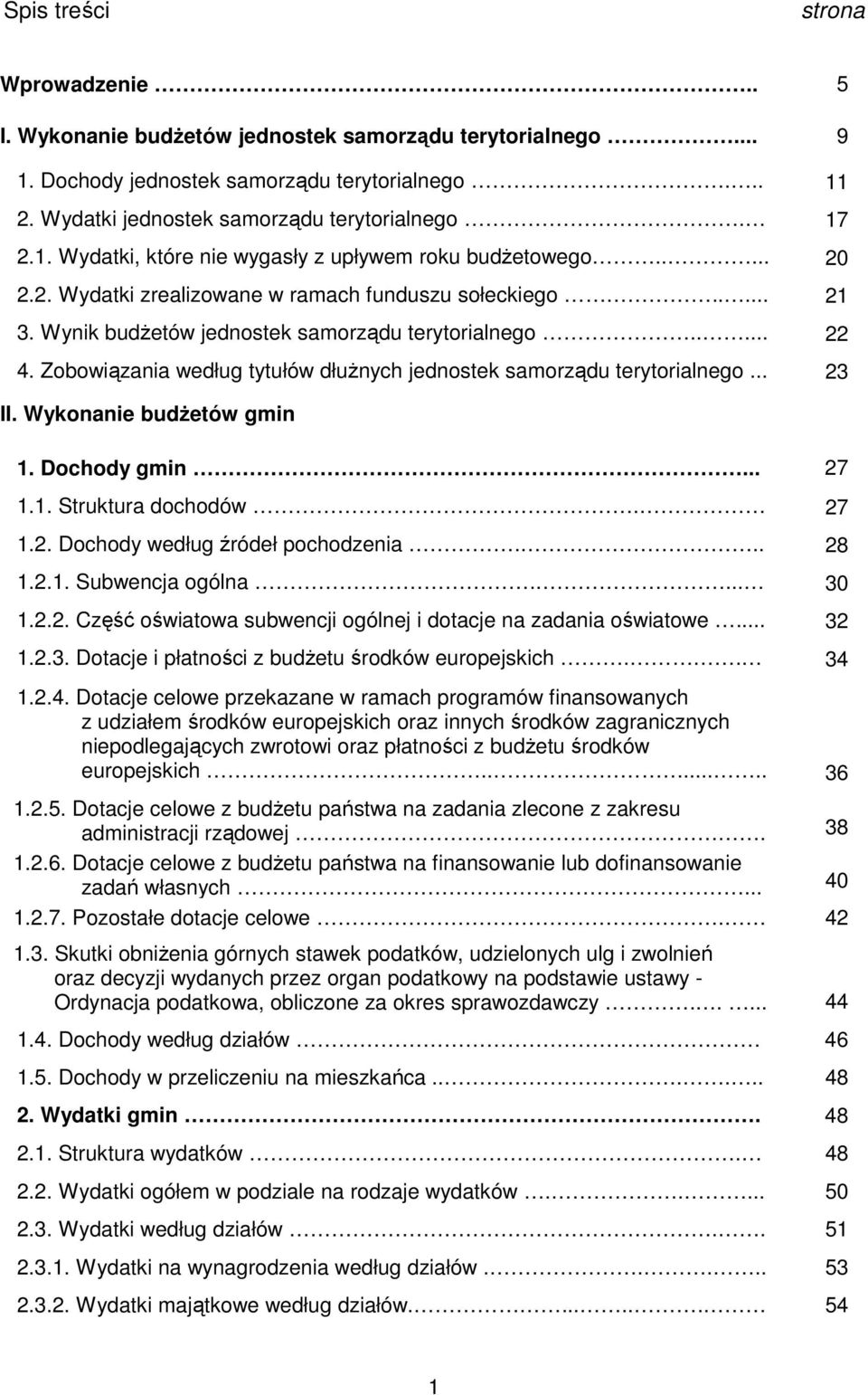 Zobowiązania według tytułów dłuŝnych jednostek samorządu terytorialnego... 23 II. budŝetów gmin 1. Dochody gmin... 27 1.1. Struktura dochodów. 27 1.2. Dochody według źródeł pochodzenia... 28 1.2.1. Subwencja ogólna.