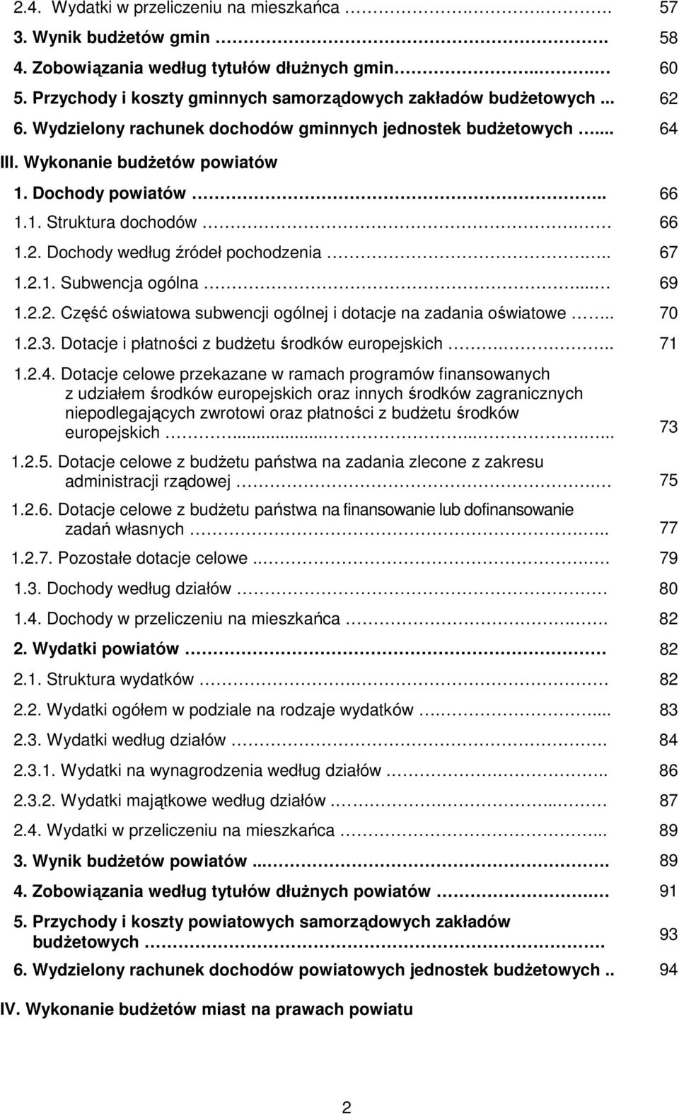 .. 69 1.2.2. Część oświatowa subwencji ogólnej i dotacje na zadania oświatowe.. 70 1.2.3. Dotacje i płatności z budŝetu środków europejskich... 71 1.2.4.