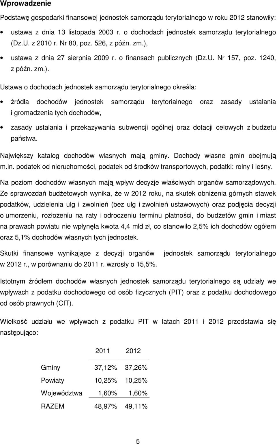 ustawa z dnia 27 sierpnia 2009 r. o finansach publicznych (Dz.U. Nr 157, poz. 1240, z późn. zm.).