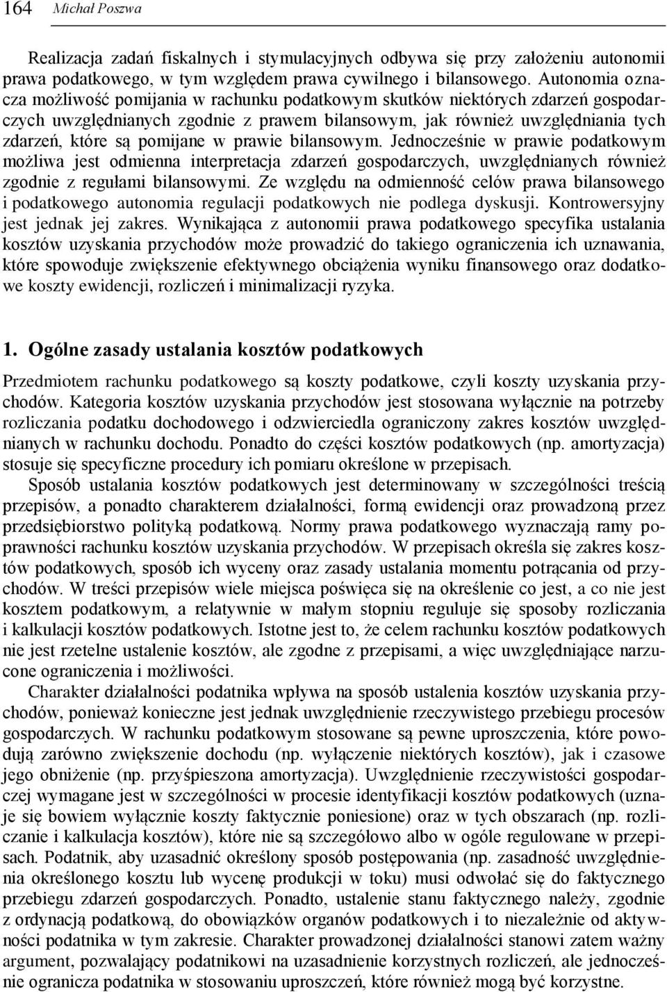 pomijane w prawie bilansowym. Jednocześnie w prawie podatkowym możliwa jest odmienna interpretacja zdarzeń gospodarczych, uwzględnianych również zgodnie z regułami bilansowymi.