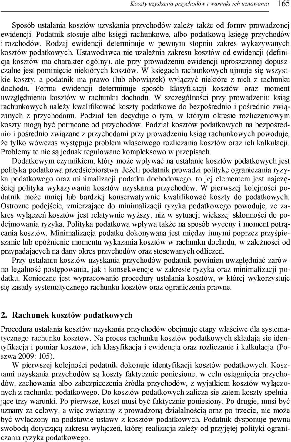 Ustawodawca nie uzależnia zakresu kosztów od ewidencji (definicja kosztów ma charakter ogólny), ale przy prowadzeniu ewidencji uproszczonej dopuszczalne jest pominięcie niektórych kosztów.