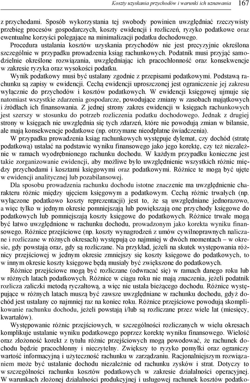 podatku dochodowego. Procedura ustalania kosztów uzyskania przychodów nie jest precyzyjnie określona szczególnie w przypadku prowadzenia ksiąg rachunkowych.