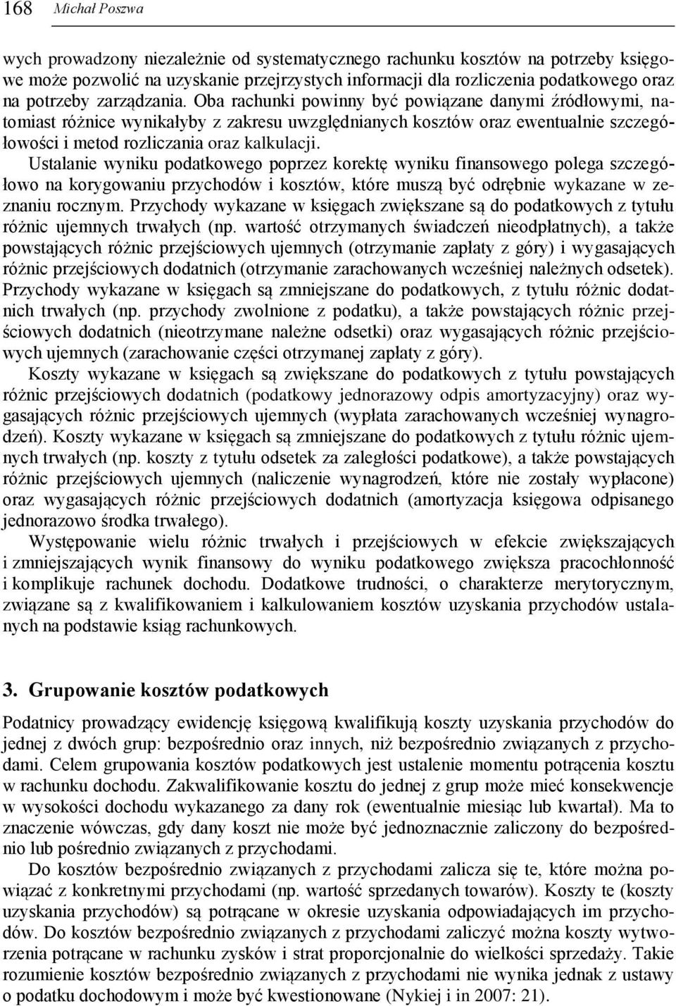 Ustalanie wyniku podatkowego poprzez korektę wyniku finansowego polega szczegółowo na korygowaniu przychodów i kosztów, które muszą być odrębnie wykazane w zeznaniu rocznym.