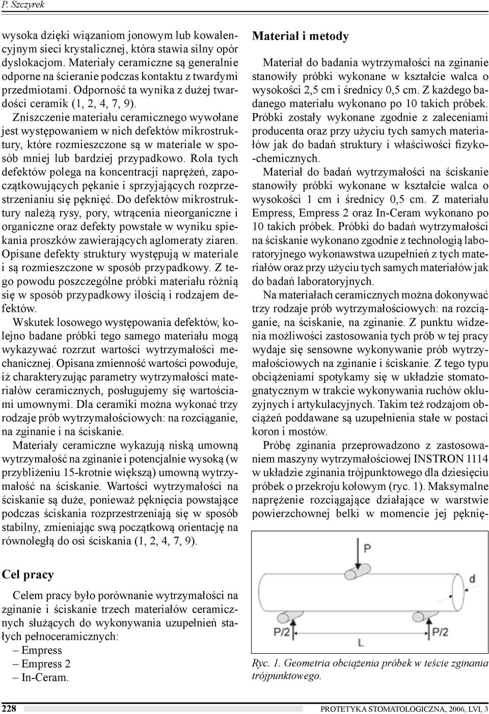 Zniszczenie materiału ceramicznego wywołane jest występowaniem w nich defektów mikrostruktury, które rozmieszczone są w materiale w sposób mniej lub bardziej przypadkowo.