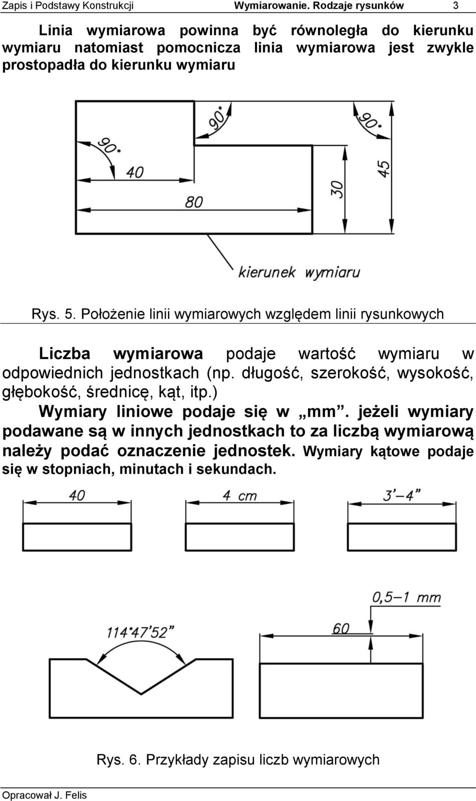 Rys. 5. Położenie linii wymiarowych względem linii rysunkowych Liczba wymiarowa podaje wartość wymiaru w odpowiednich jednostkach (np.