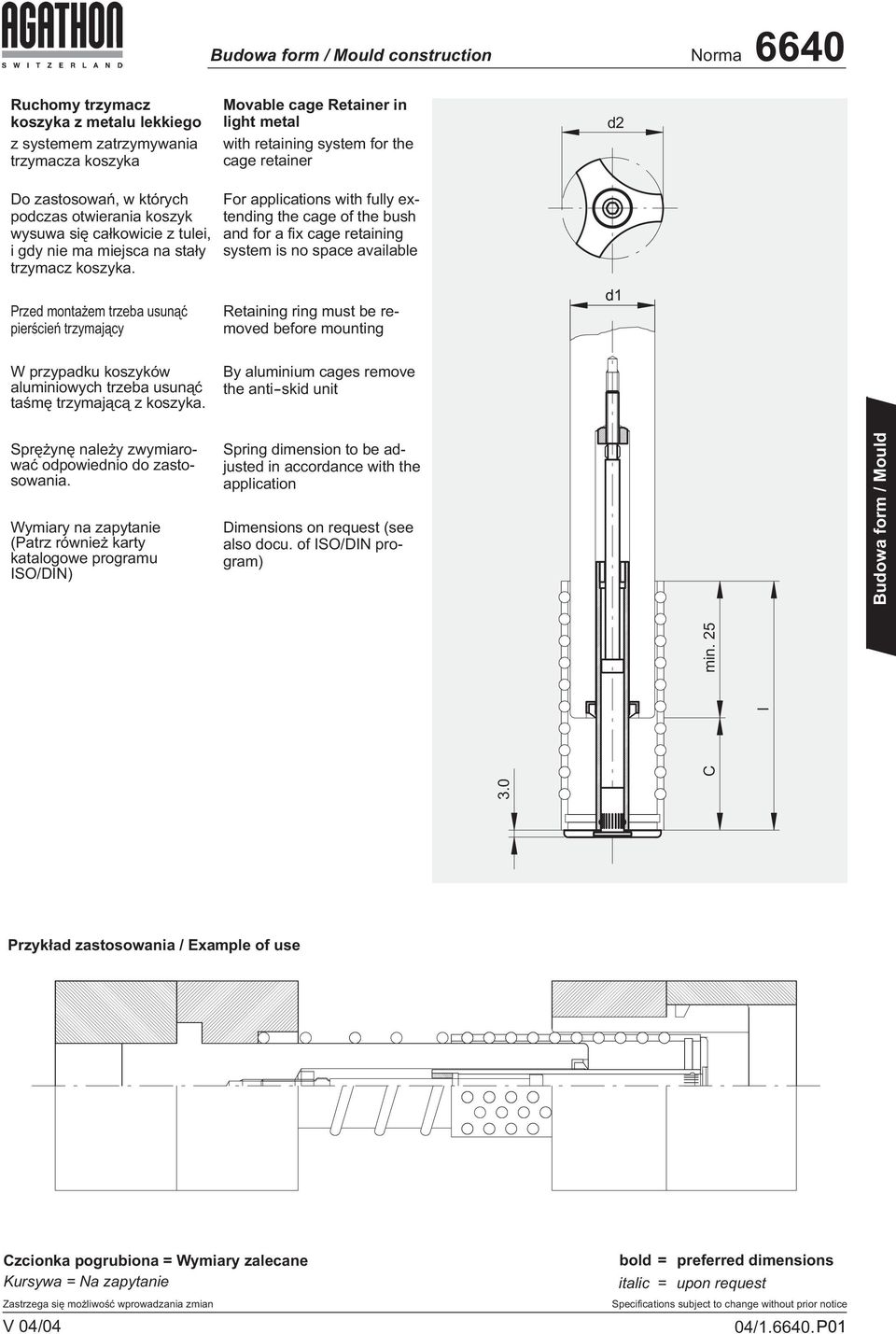 For applications with fully extending the cage of the bush and for a fix cage retaining system is no space available Przed monta em trzeba usun¹æ pierœcieñ trzymaj¹cy Retaining ring must be removed