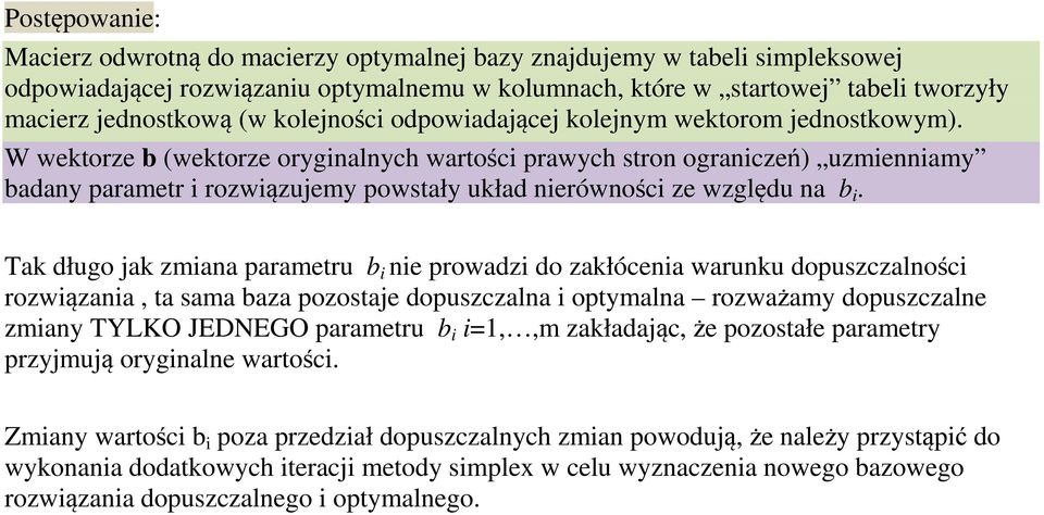 W wektorze b (wektorze oryginalnych wartości prawych stron ograniczeń) uzmienniamy badany parametr i rozwiązuemy powstały układ nierówności ze względu na b i.