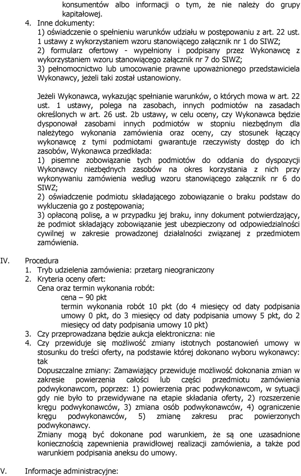 pełnomocnictwo lub umocowanie prawne upoważnionego przedstawiciela Wykonawcy, jeżeli taki został ustanowiony. Jeżeli Wykonawca, wykazując spełnianie warunków, o których mowa w art. 22 ust.
