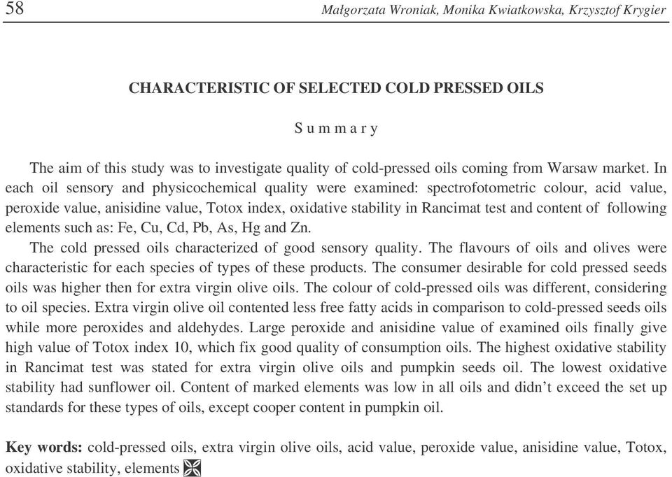 In each oil sensory and physicochemical quality were examined: spectrofotometric colour, acid value, peroxide value, anisidine value, Totox index, oxidative stability in Rancimat test and content of