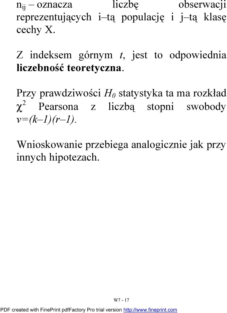 Przy prawdziwości H 0 saysyka a ma rozkład Pearsoa z liczbą sopi swobody v(k 1)(r 1).