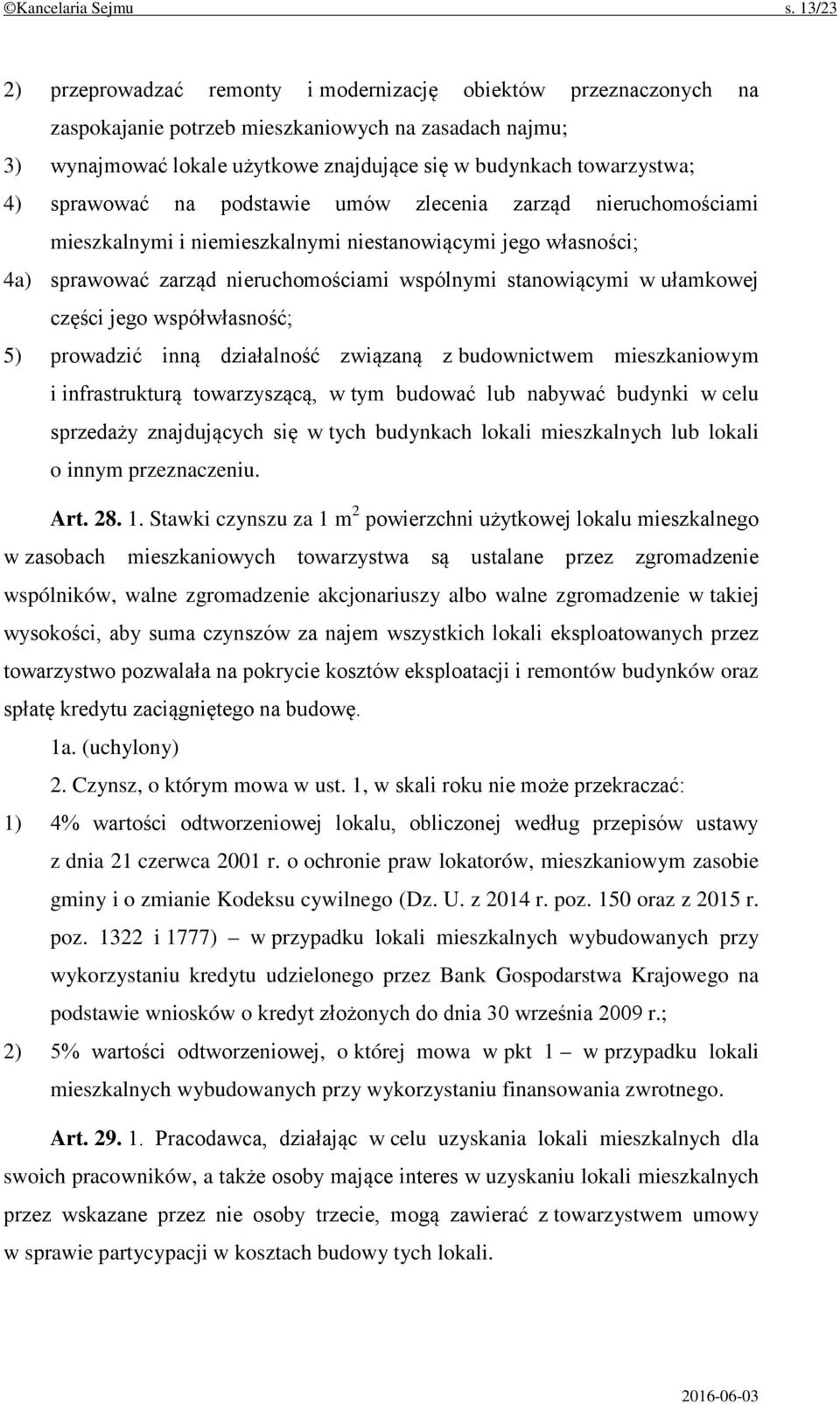 4) sprawować na podstawie umów zlecenia zarząd nieruchomościami mieszkalnymi i niemieszkalnymi niestanowiącymi jego własności; 4a) sprawować zarząd nieruchomościami wspólnymi stanowiącymi w ułamkowej