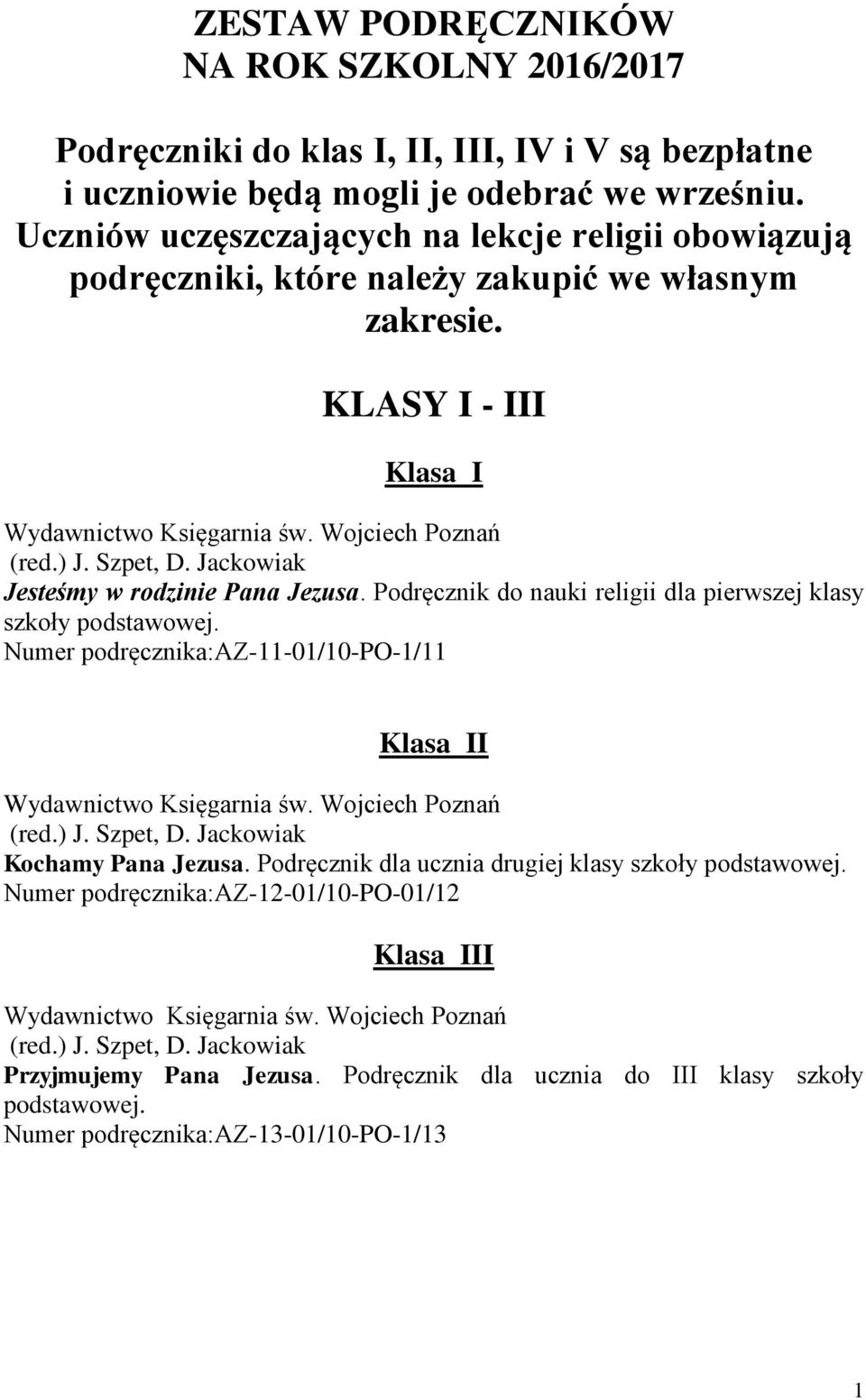 Podręcznik do nauki religii dla pierwszej klasy szkoły podstawowej. Numer podręcznika:az-11-01/10-po-1/11 Klasa II Kochamy Pana Jezusa.