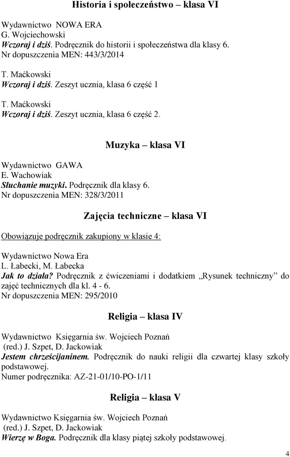 Nr dopuszczenia MEN: 328/3/2011 Zajęcia techniczne klasa VI Wydawnictwo Nowa Era L. Łabecki, M. Łabecka Jak to działa?