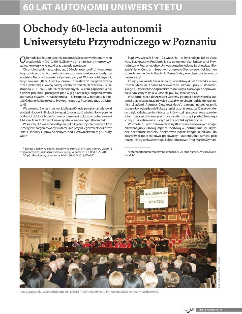 Chro no lo gicz nie rzecz uj mu jąc, 60-le cie au to no mii Uni wer sy te tu Przy rod ni cze go w Po zna niu za in au gu ro wa ła wy sta wa w bu dyn ku Wy dzia łu na uk o Żyw no ści i Ży wie niu przy