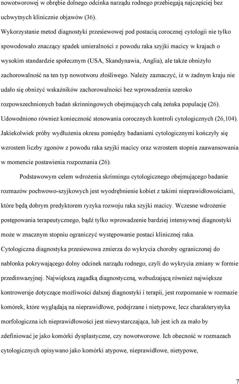 (USA, Skandynawia, Anglia), ale także obniżyło zachorowalność na ten typ nowotworu złośliwego.