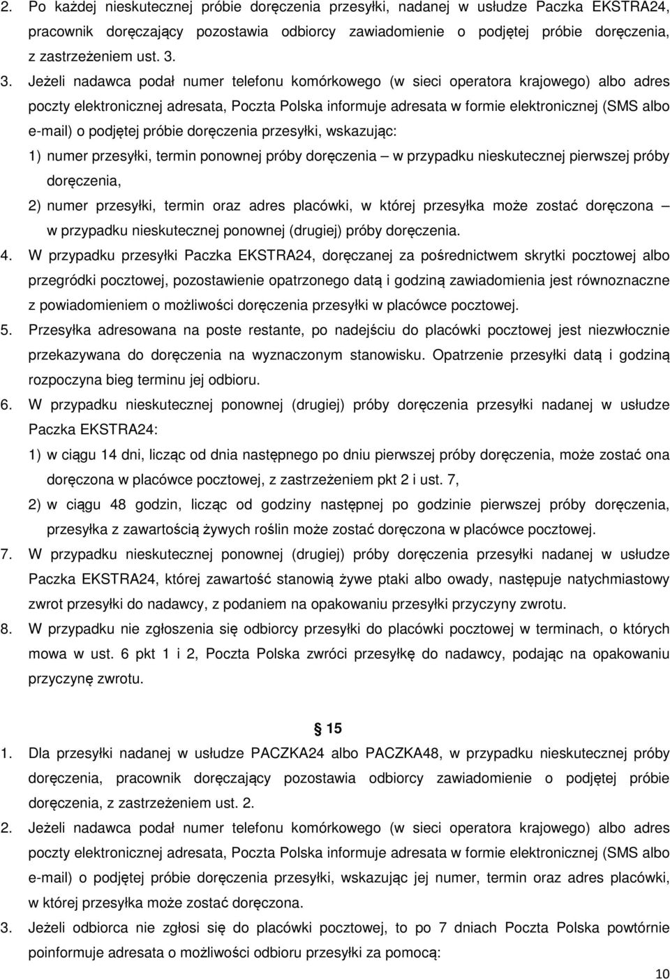 o podjętej próbie doręczenia przesyłki, wskazując: 1) numer przesyłki, termin ponownej próby doręczenia w przypadku nieskutecznej pierwszej próby doręczenia, 2) numer przesyłki, termin oraz adres