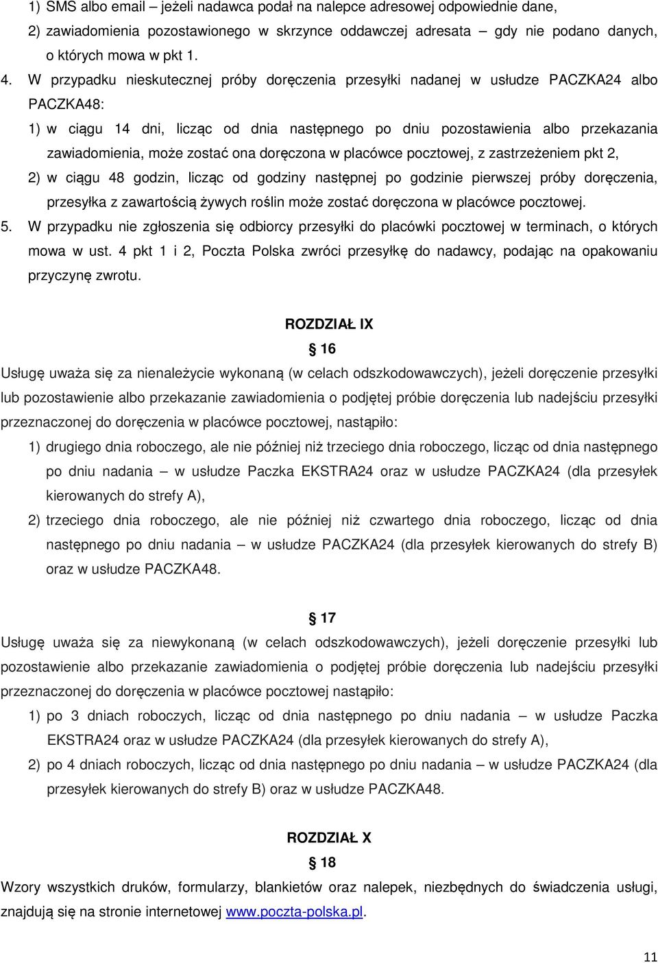 zostać ona doręczona w placówce pocztowej, z zastrzeżeniem pkt 2, 2) w ciągu 48 godzin, licząc od godziny następnej po godzinie pierwszej próby doręczenia, przesyłka z zawartością żywych roślin może