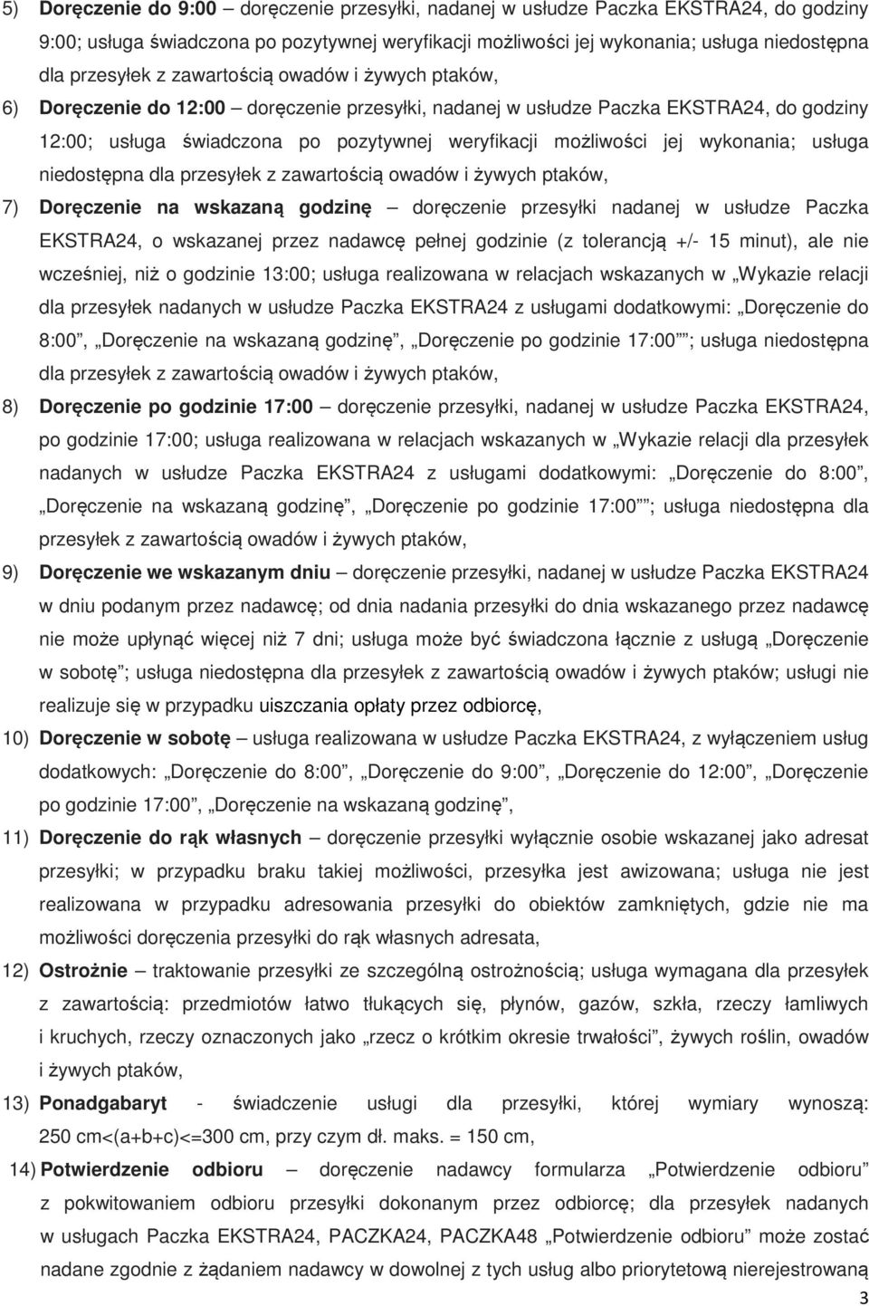 wykonania; usługa niedostępna dla przesyłek z zawartością owadów i żywych ptaków, 7) Doręczenie na wskazaną godzinę doręczenie przesyłki nadanej w usłudze Paczka EKSTRA24, o wskazanej przez nadawcę