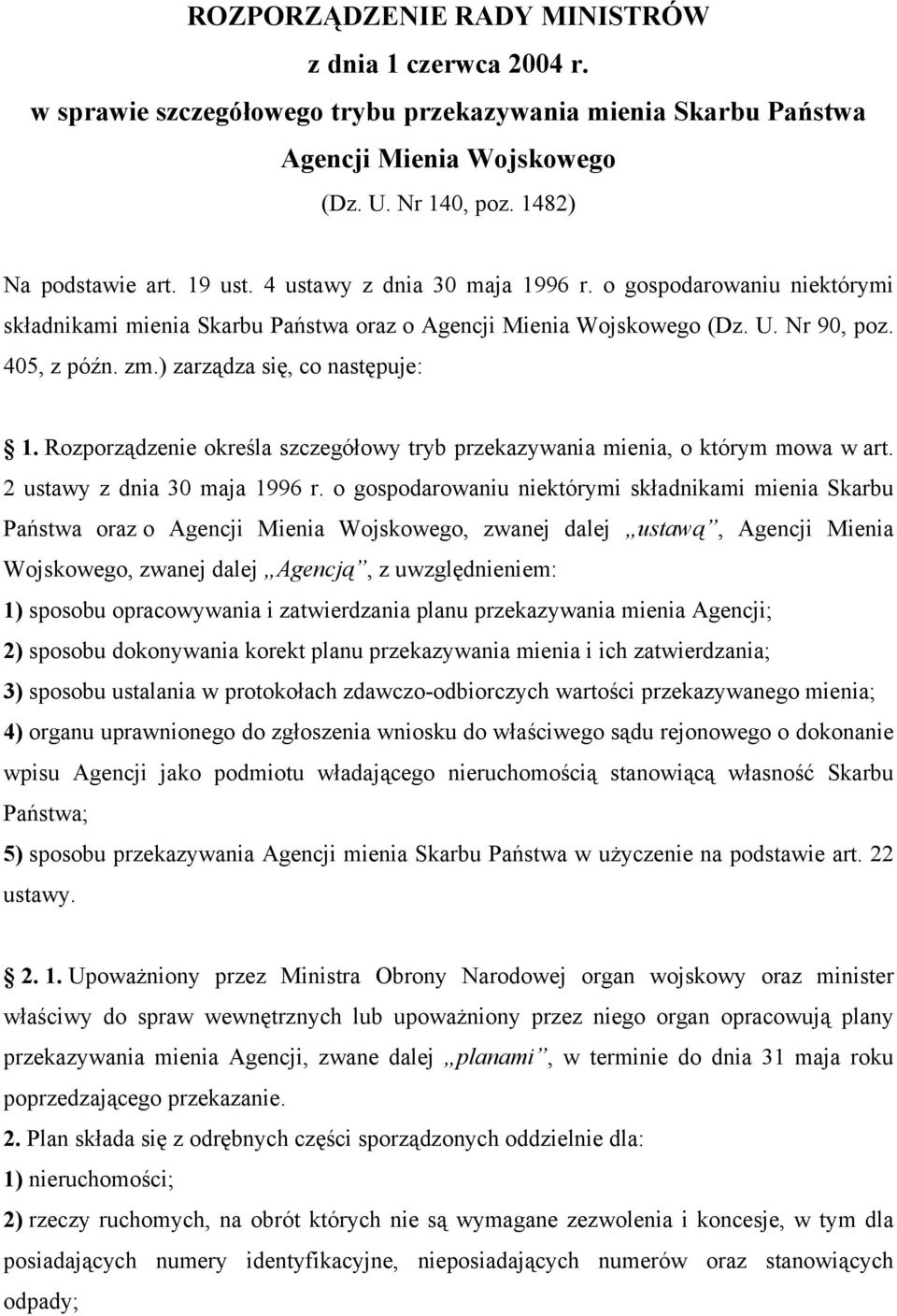 Rozporządzenie określa szczegółowy tryb przekazywania mienia, o którym mowa w art. 2 ustawy z dnia 30 maja 1996 r.