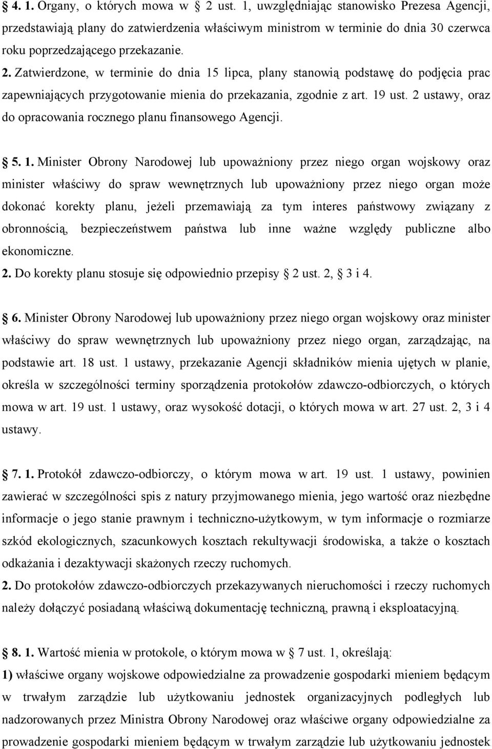 Zatwierdzone, w terminie do dnia 15 lipca, plany stanowią podstawę do podjęcia prac zapewniających przygotowanie mienia do przekazania, zgodnie z art. 19 ust.