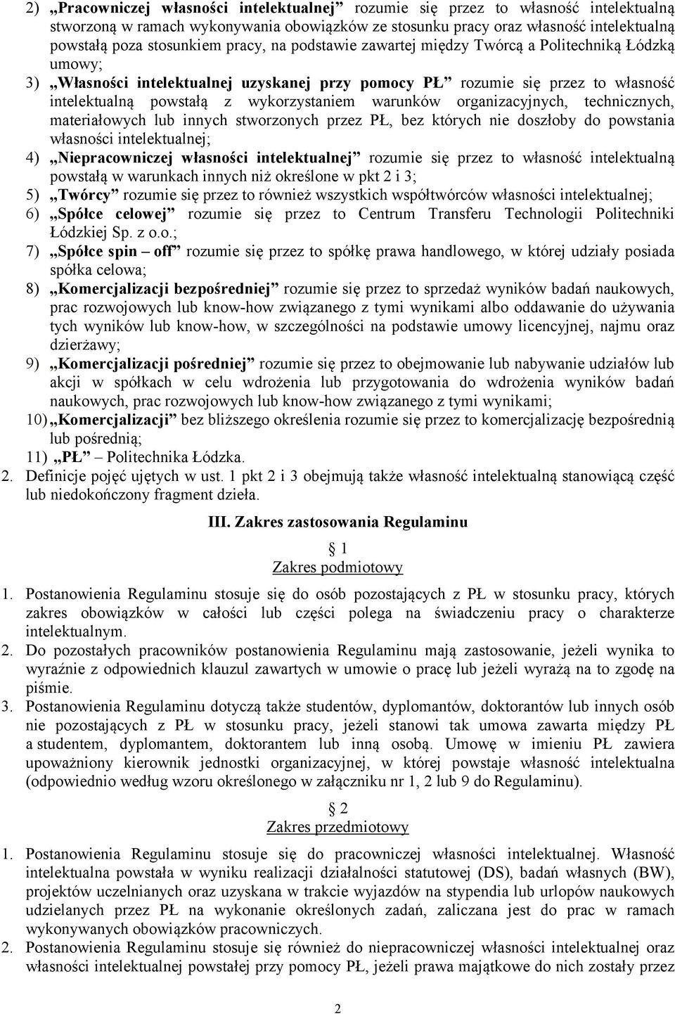 warunków organizacyjnych, technicznych, materiałowych lub innych stworzonych przez PŁ, bez których nie doszłoby do powstania własności intelektualnej; 4) Niepracowniczej własności intelektualnej