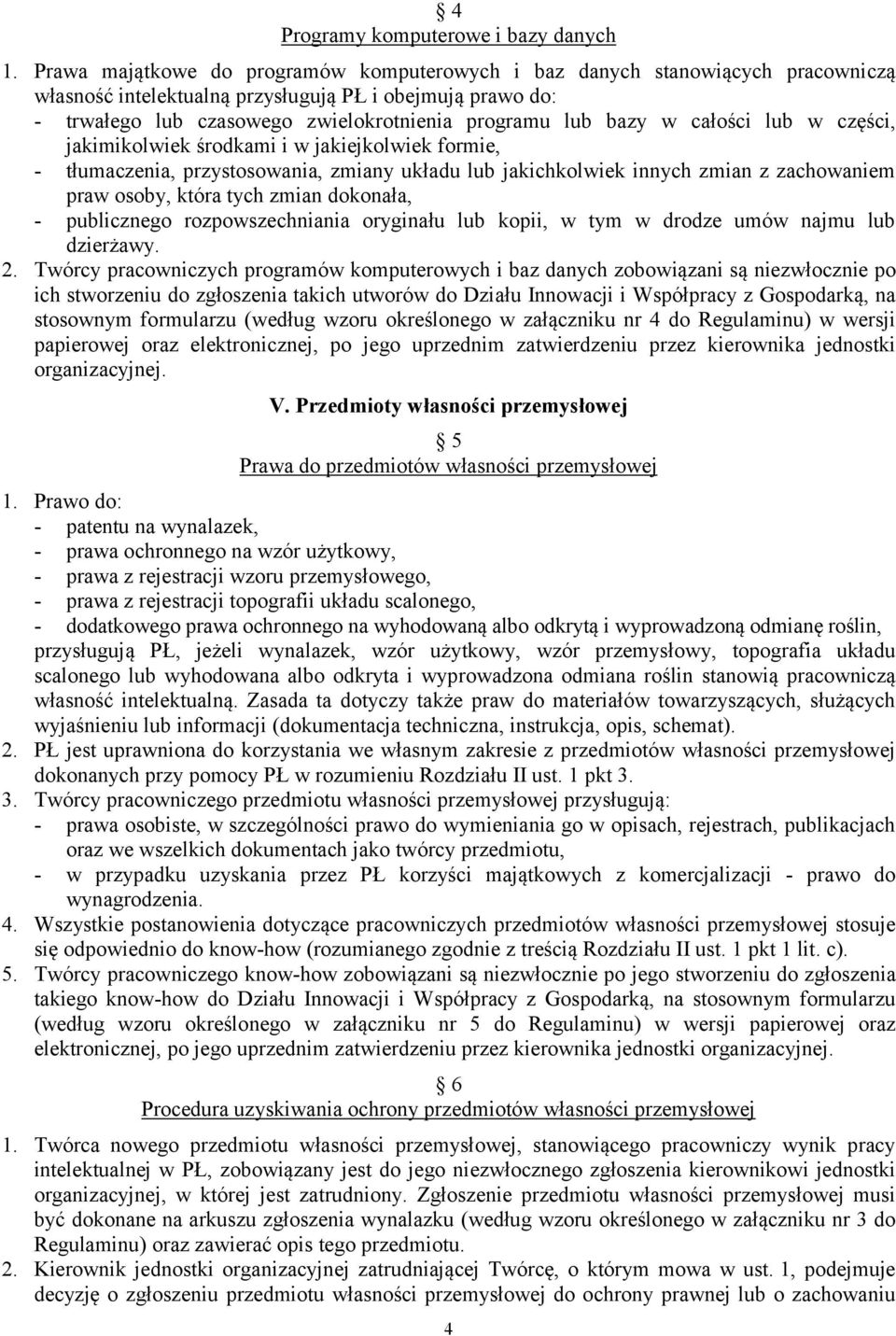 w całości lub w części, jakimikolwiek środkami i w jakiejkolwiek formie, - tłumaczenia, przystosowania, zmiany układu lub jakichkolwiek innych zmian z zachowaniem praw osoby, która tych zmian