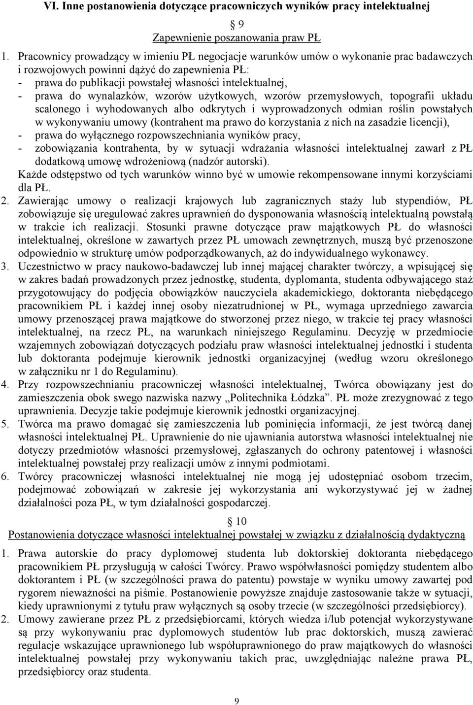 prawa do wynalazków, wzorów użytkowych, wzorów przemysłowych, topografii układu scalonego i wyhodowanych albo odkrytych i wyprowadzonych odmian roślin powstałych w wykonywaniu umowy (kontrahent ma