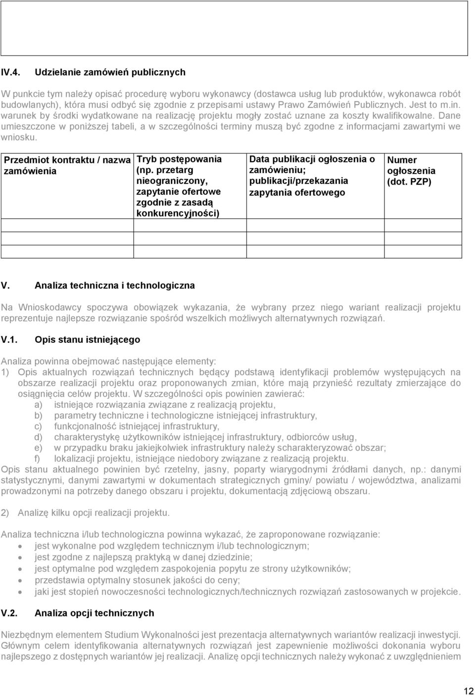 Dane umieszczone w poniższej tabeli, a w szczególności terminy muszą być zgodne z informacjami zawartymi we wniosku. Przedmiot kontraktu / nazwa zamówienia Tryb postępowania (np.