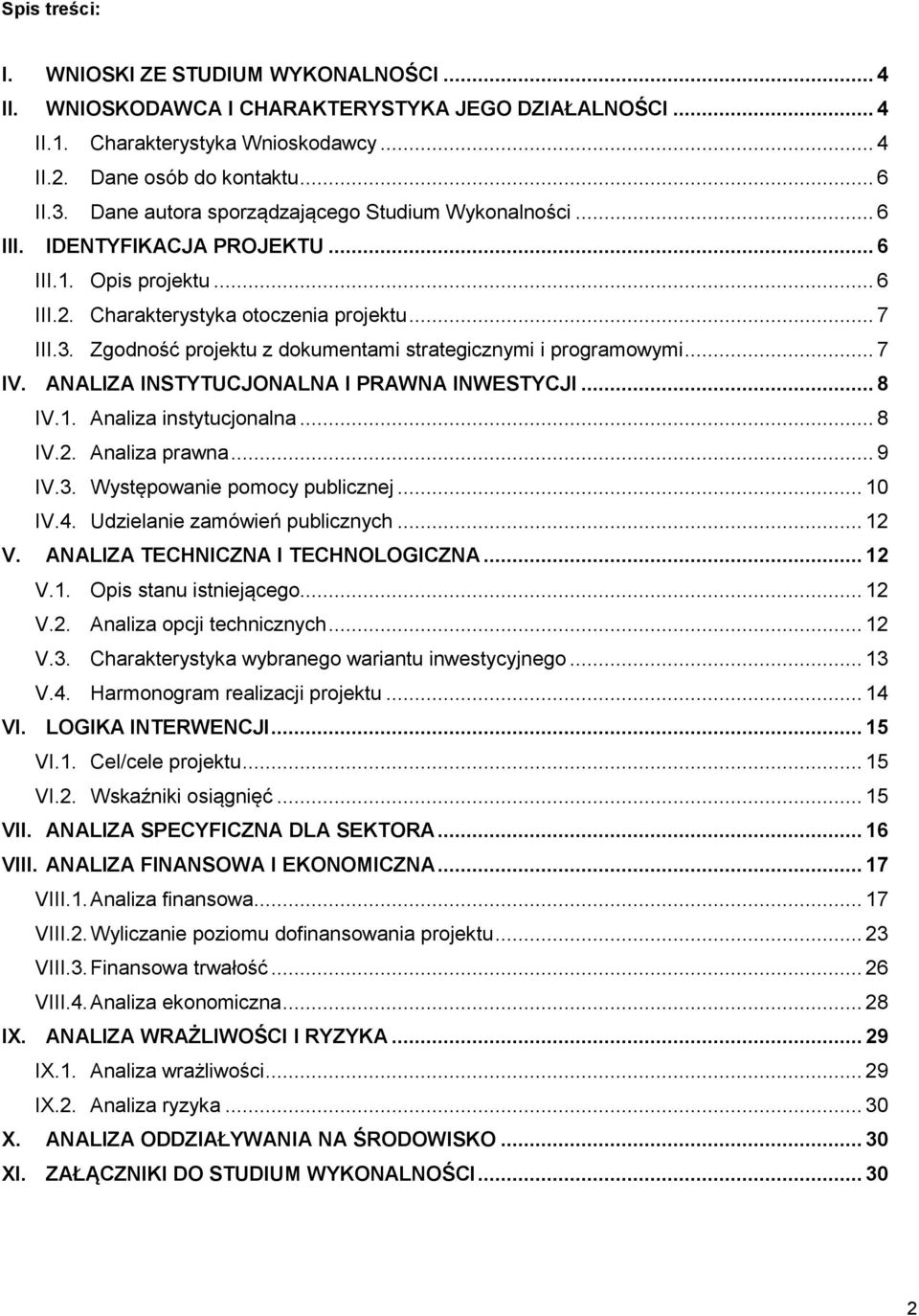 Zgodność projektu z dokumentami strategicznymi i programowymi... 7 IV. ANALIZA INSTYTUCJONALNA I PRAWNA INWESTYCJI... 8 IV.1. Analiza instytucjonalna... 8 IV.2. Analiza prawna... 9 IV.3.